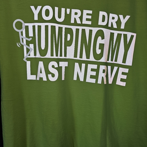 "You're dry humping my last nerve" reflective graphics Safety Green Tee - Picture 2 of 6